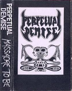 Perpetual Demise : Massacre To Be